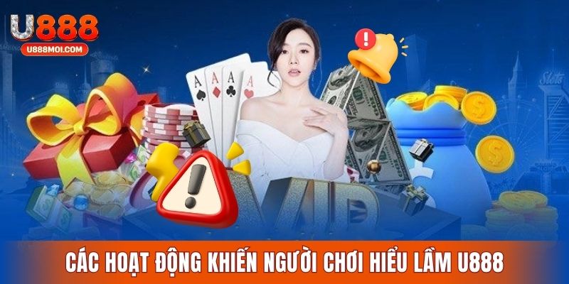Những hoạt động người chơi hiểu lầm U888 kém uy tín