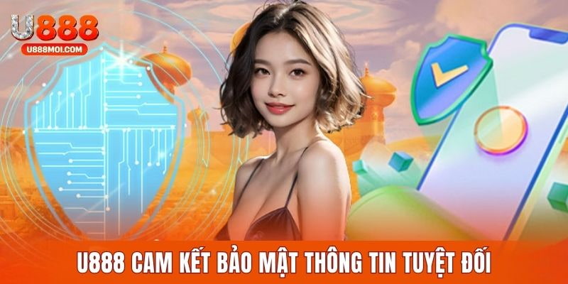 U888 cam kết bảo mật toàn bộ dữ liệu thành viên